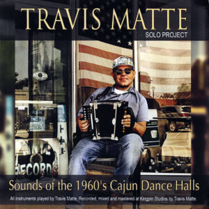 Travis Matte - Sounds of the 1960s Cajun Dance Halls CD