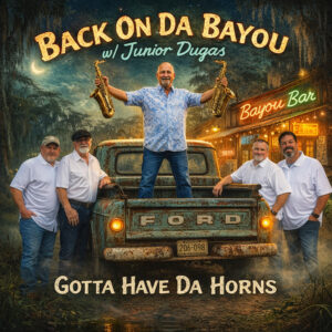 Junior Dugas - Back On Da Bayou: Gotta Have Da Horns CD